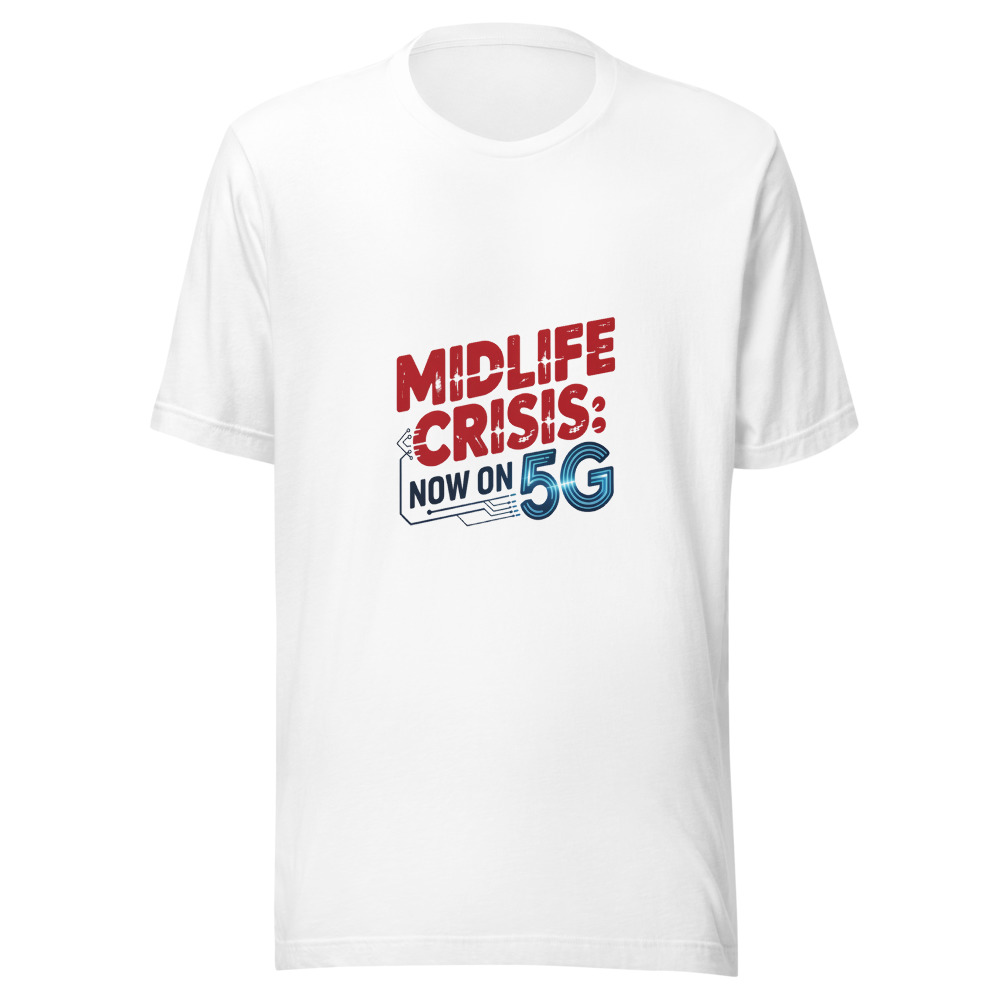 Midlife Crisis: Now on 5G - tshirt