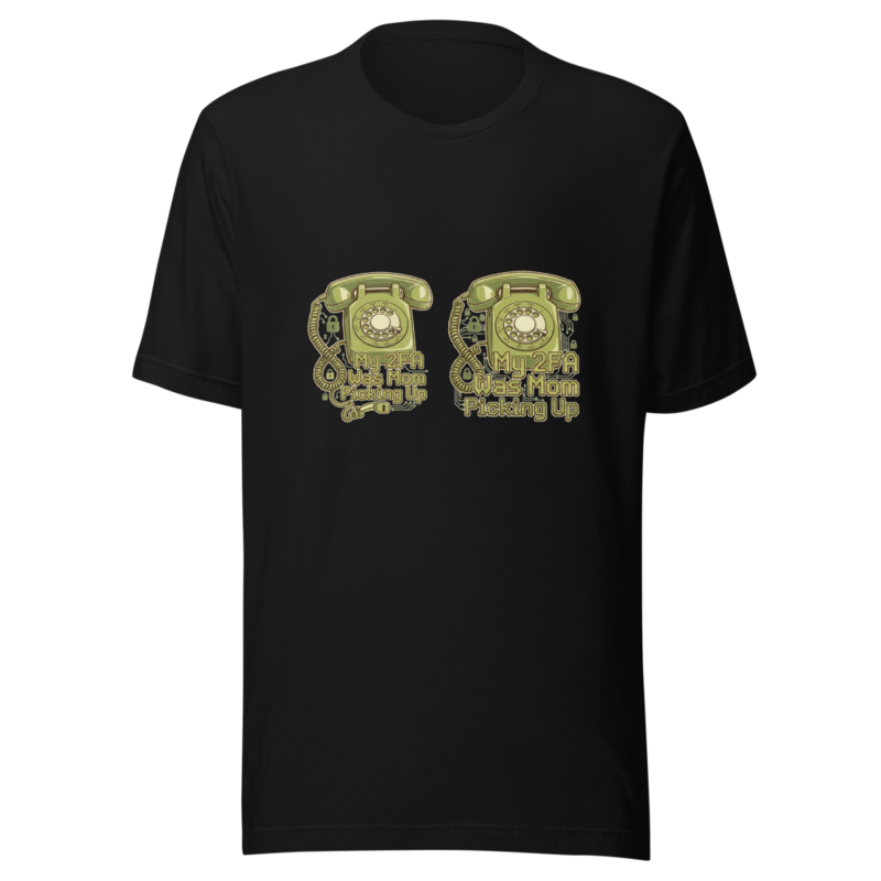 My 2FA Was Mom Picking Up - tshirt