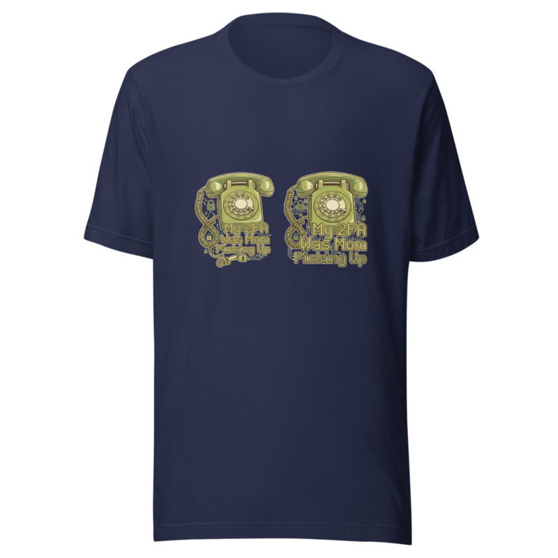 My 2FA Was Mom Picking Up - tshirt