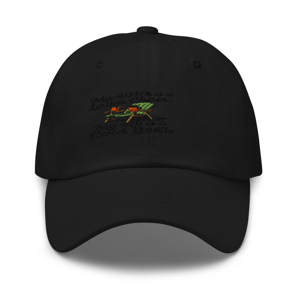 My 401(k) Is a Lawn Chair. My ROI Is a Cold Beer. - hat