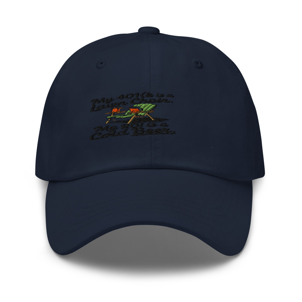 My 401(k) Is a Lawn Chair. My ROI Is a Cold Beer. - hat