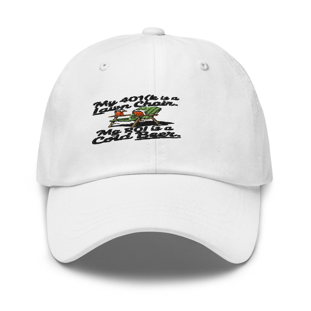 My 401(k) Is a Lawn Chair. My ROI Is a Cold Beer. - hat