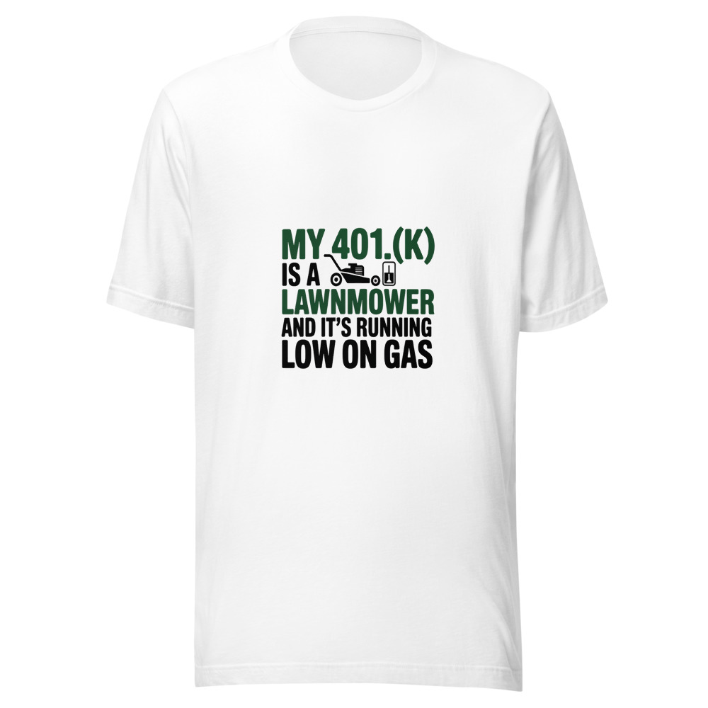 My 401(k) Is a Lawnmower — And It's Running Low on Gas - tshirt