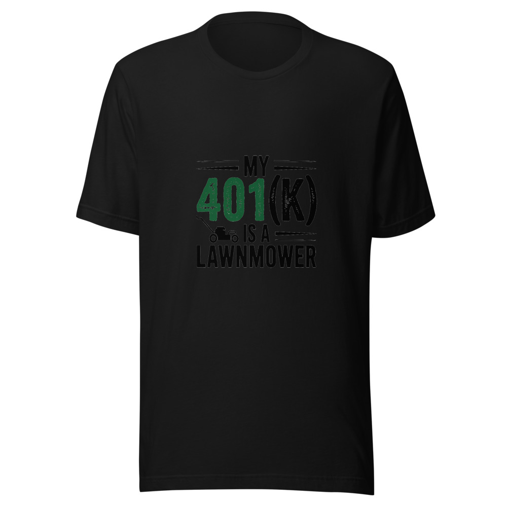 My 401(k) is a Lawnmower - tshirt