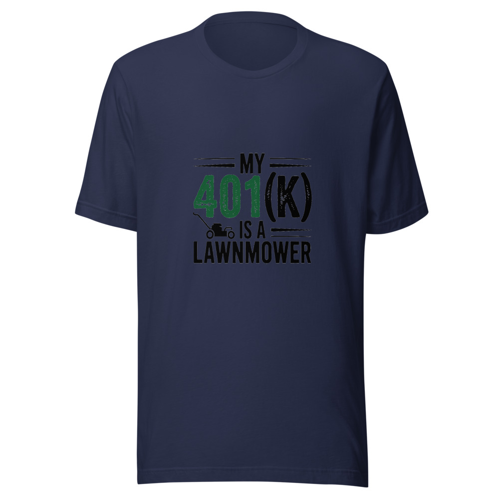 My 401(k) is a Lawnmower - tshirt