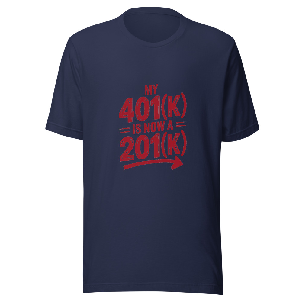 My 401(k) Is Now a 201(k) - tshirt