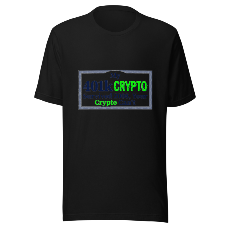 My 401k Survived 2008, Your Crypto Can't - tshirt