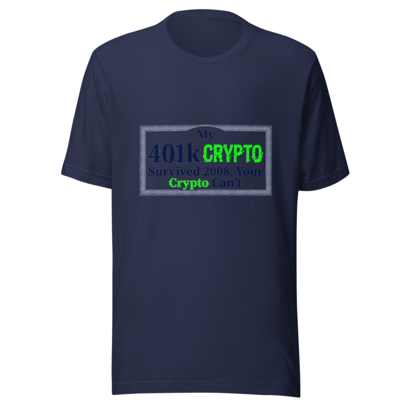 My 401k Survived 2008, Your Crypto Can't - tshirt