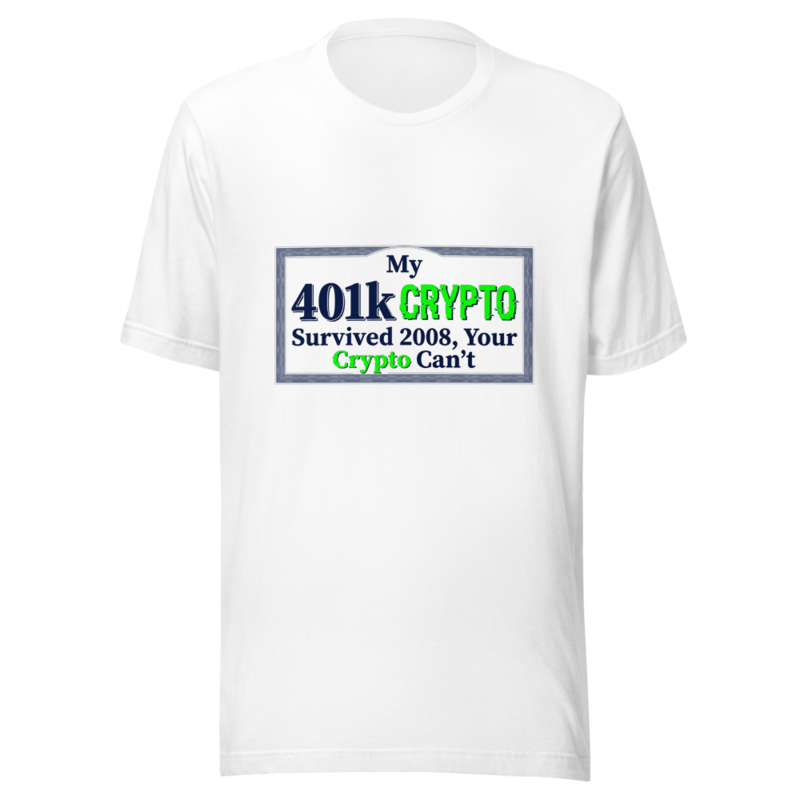 My 401k Survived 2008, Your Crypto Can't - tshirt