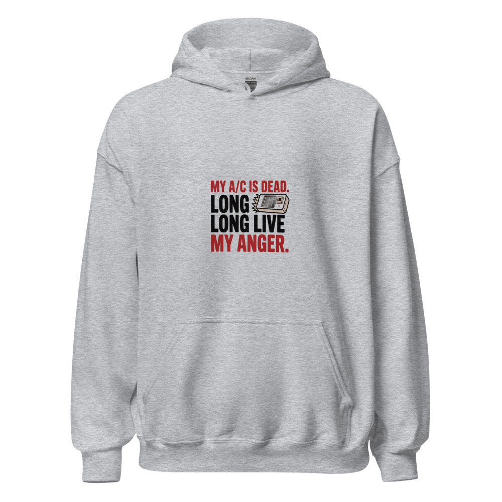 My A/C Is Dead. Long Live My Anger. - hoodie