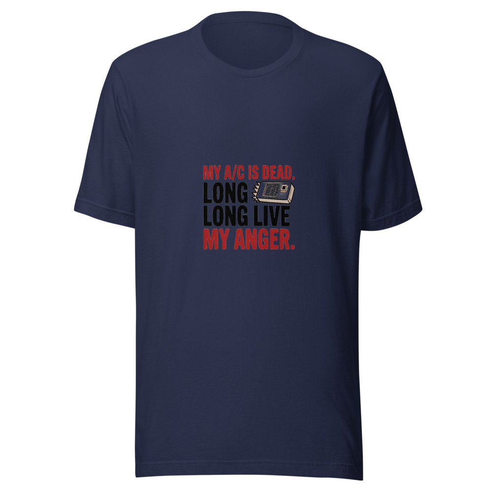 My A/C Is Dead. Long Live My Anger. - tshirt
