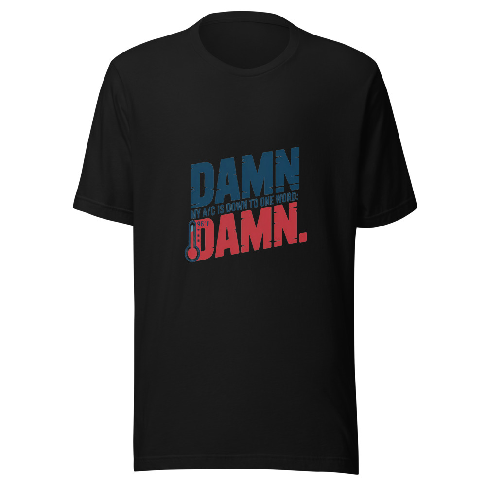 My A/C Is Down to One Word: Damn. - tshirt