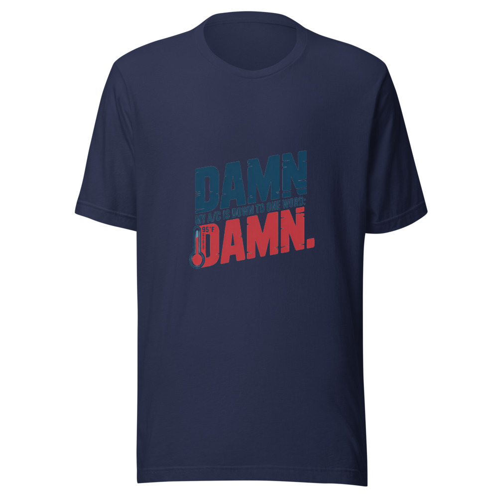 My A/C Is Down to One Word: Damn. - tshirt