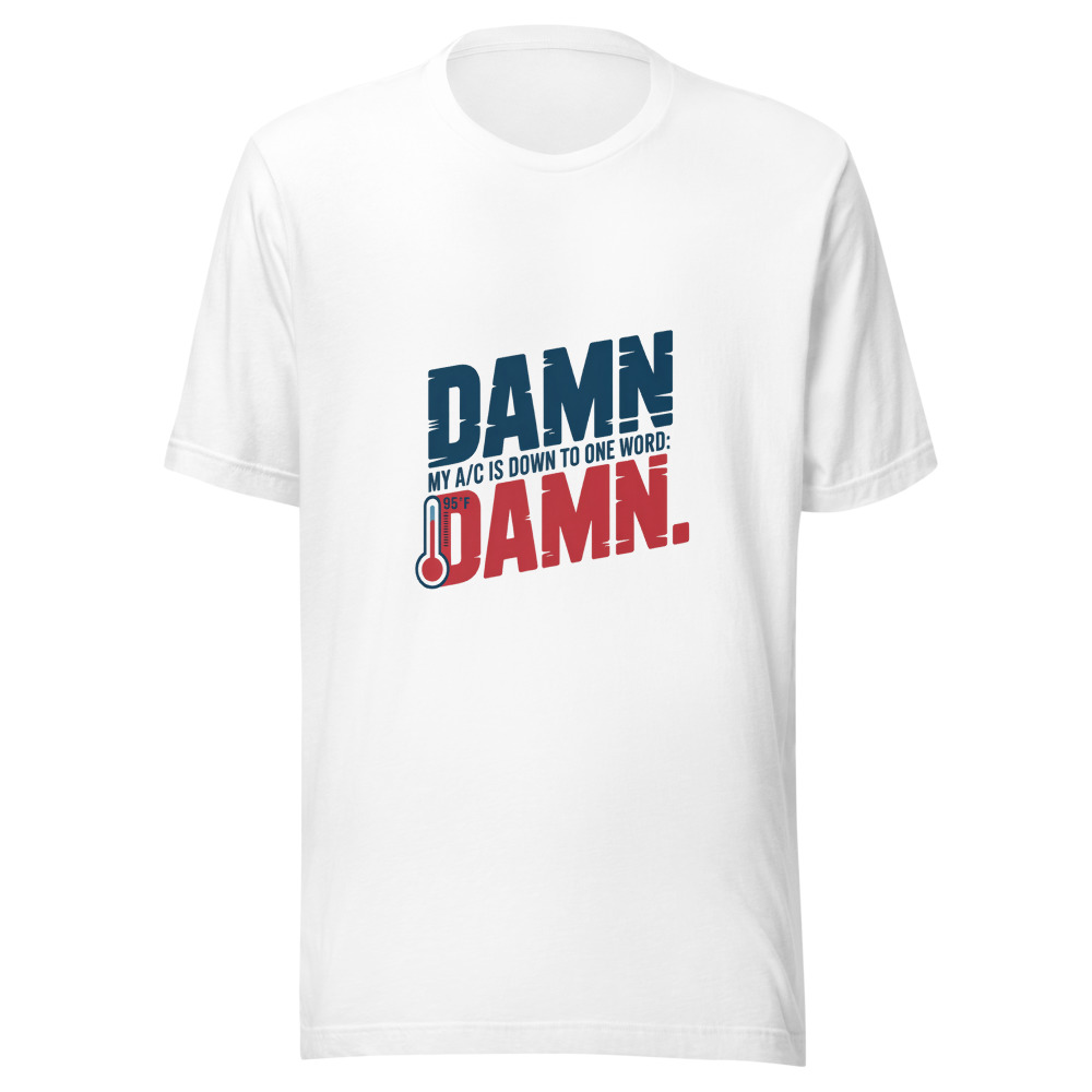 My A/C Is Down to One Word: Damn. - tshirt