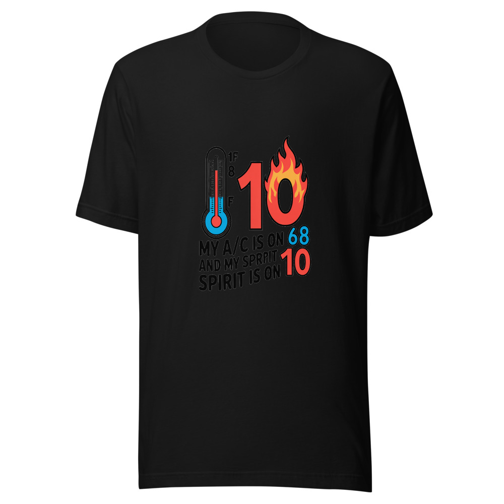 My A/C Is on 68 and My Spirit Is on 10 - tshirt
