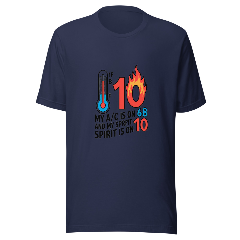 My A/C Is on 68 and My Spirit Is on 10 - tshirt