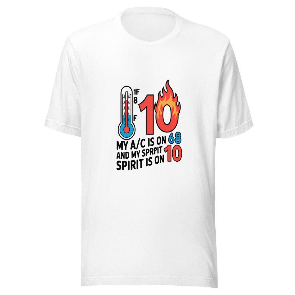 My A/C Is on 68 and My Spirit Is on 10 - tshirt