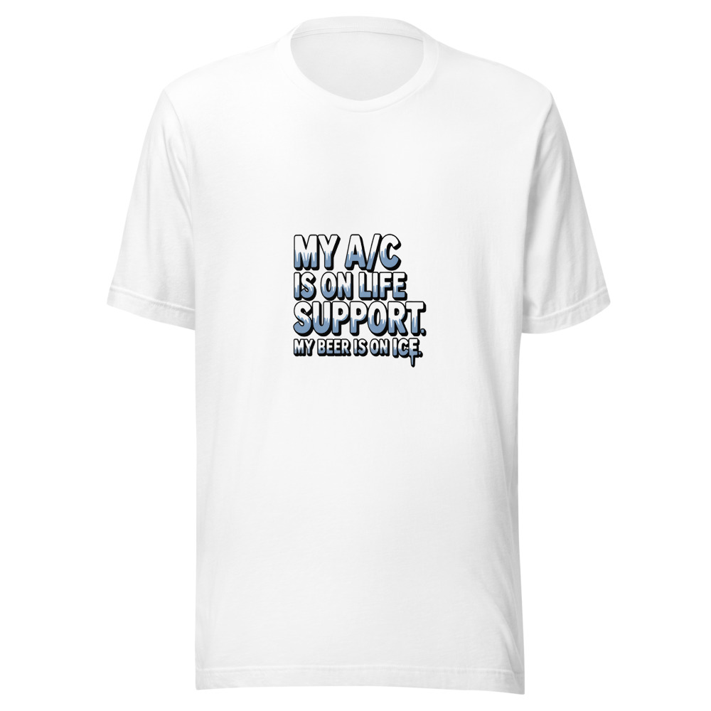 My A/C Is on Life Support. My Beer Is on ICE. - tshirt