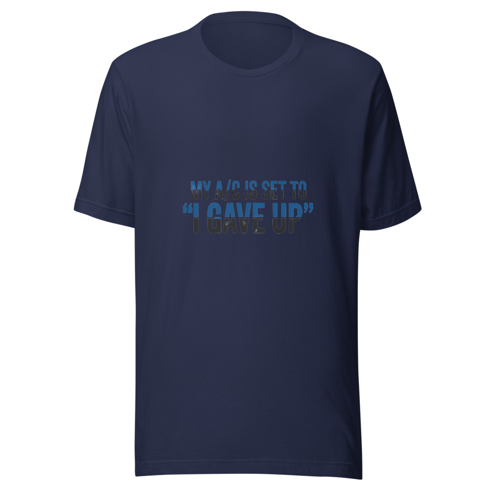 My A/C Is Set to 'I Gave Up' - tshirt