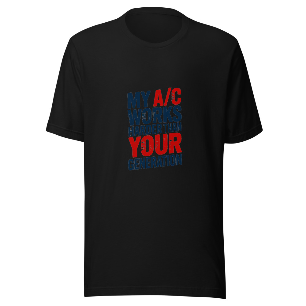 My A/C Works Harder Than Your Generation - tshirt