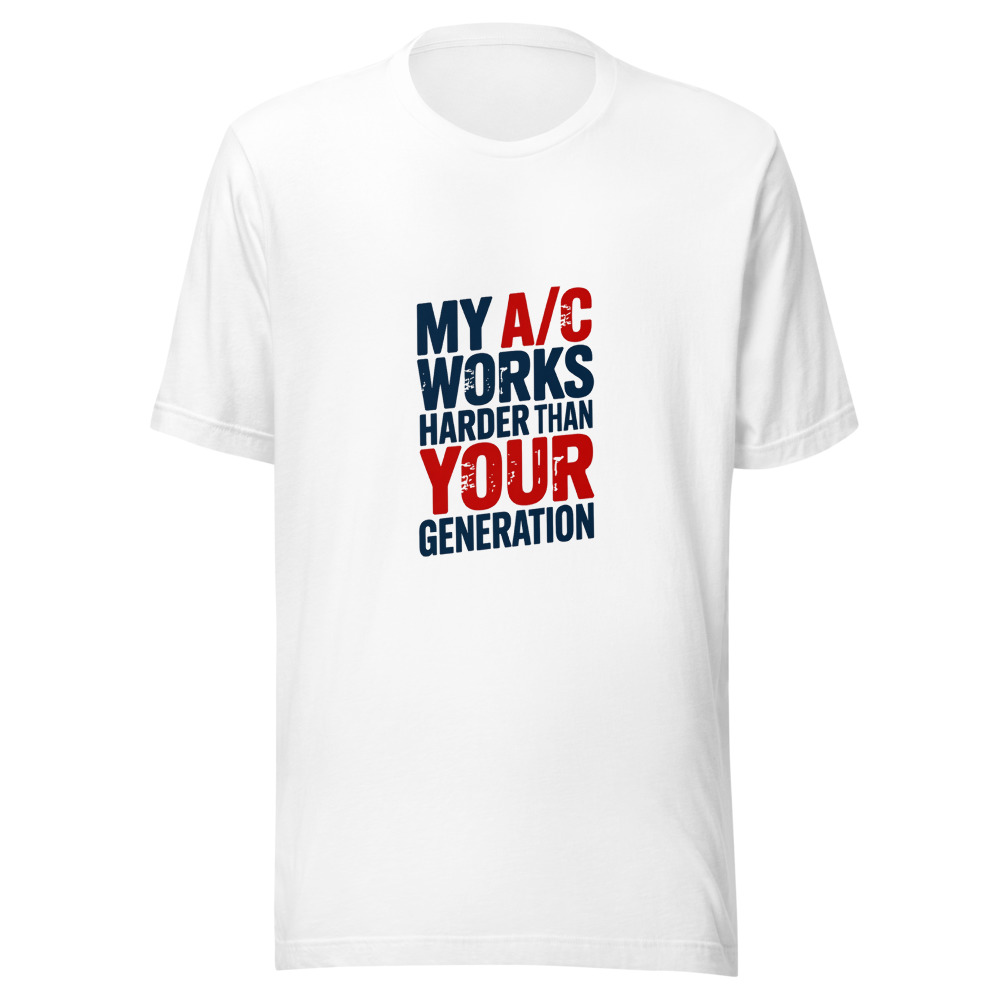 My A/C Works Harder Than Your Generation - tshirt