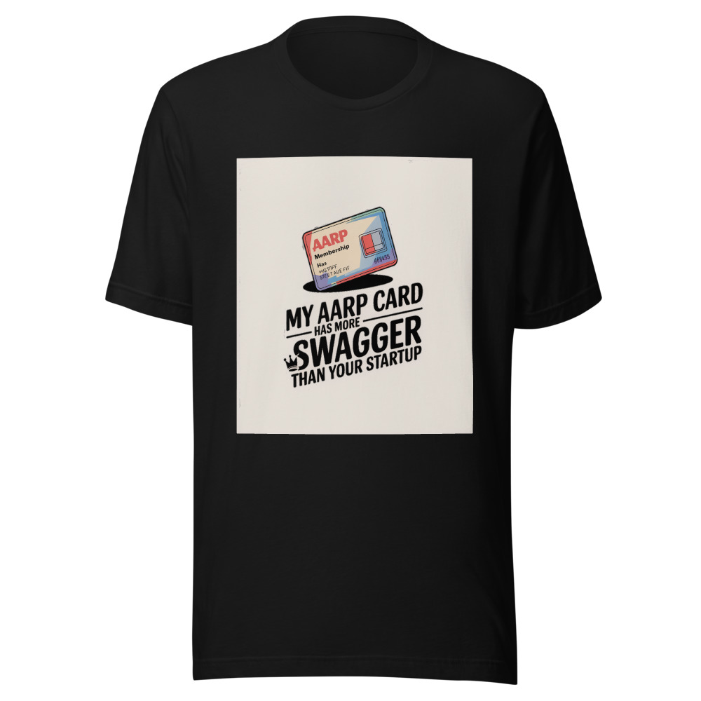 My AARP Card Has More Swagger Than Your Startup - tshirt