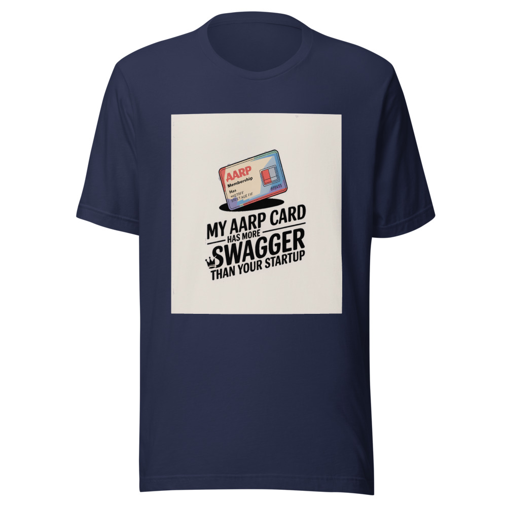 My AARP Card Has More Swagger Than Your Startup - tshirt