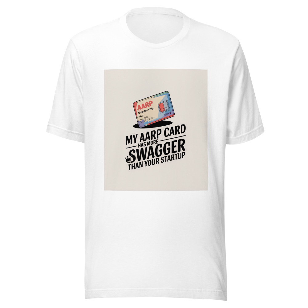 My AARP Card Has More Swagger Than Your Startup - tshirt