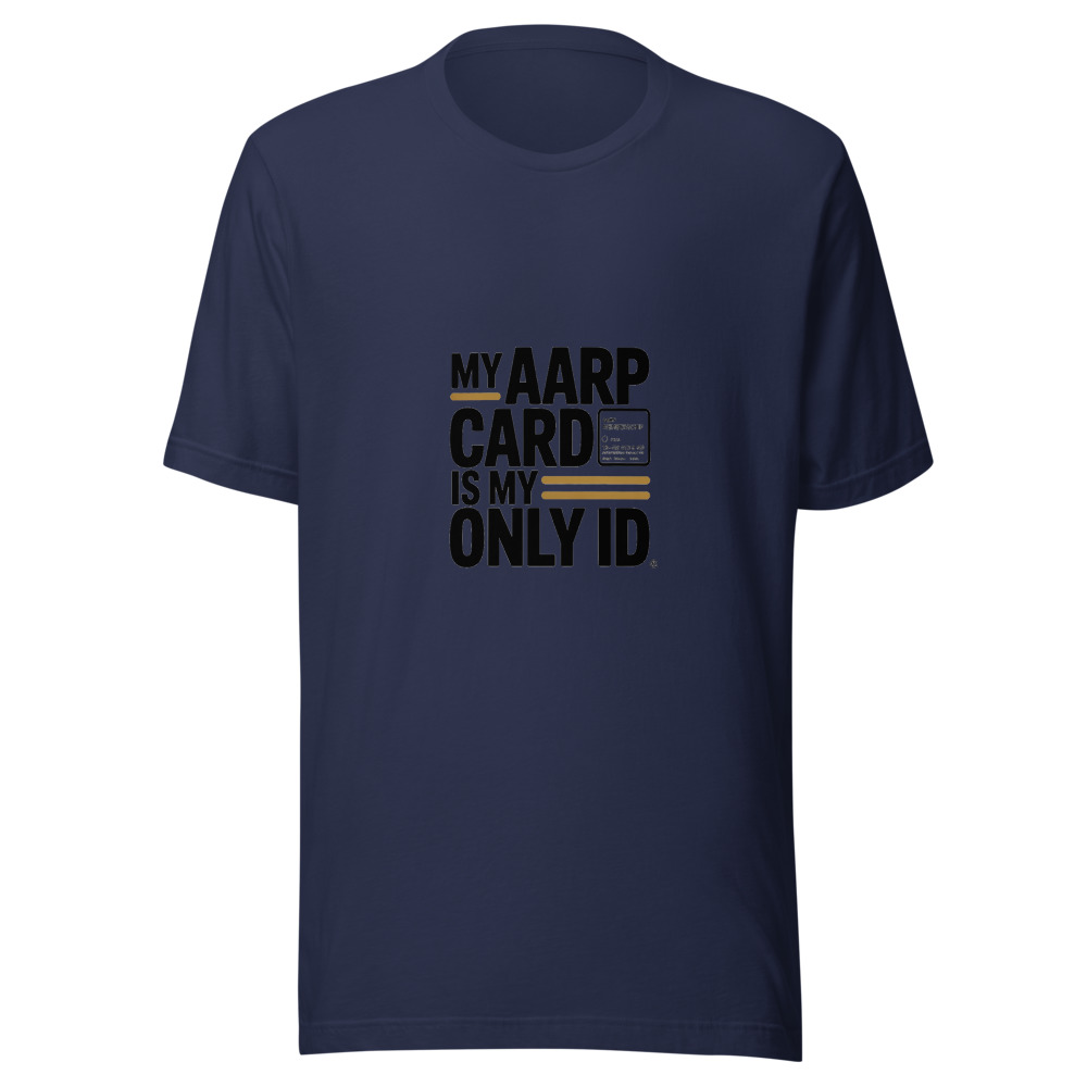My AARP Card Is My Only ID - tshirt