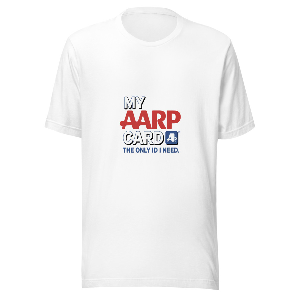 My AARP Card: The Only ID I Need - tshirt
