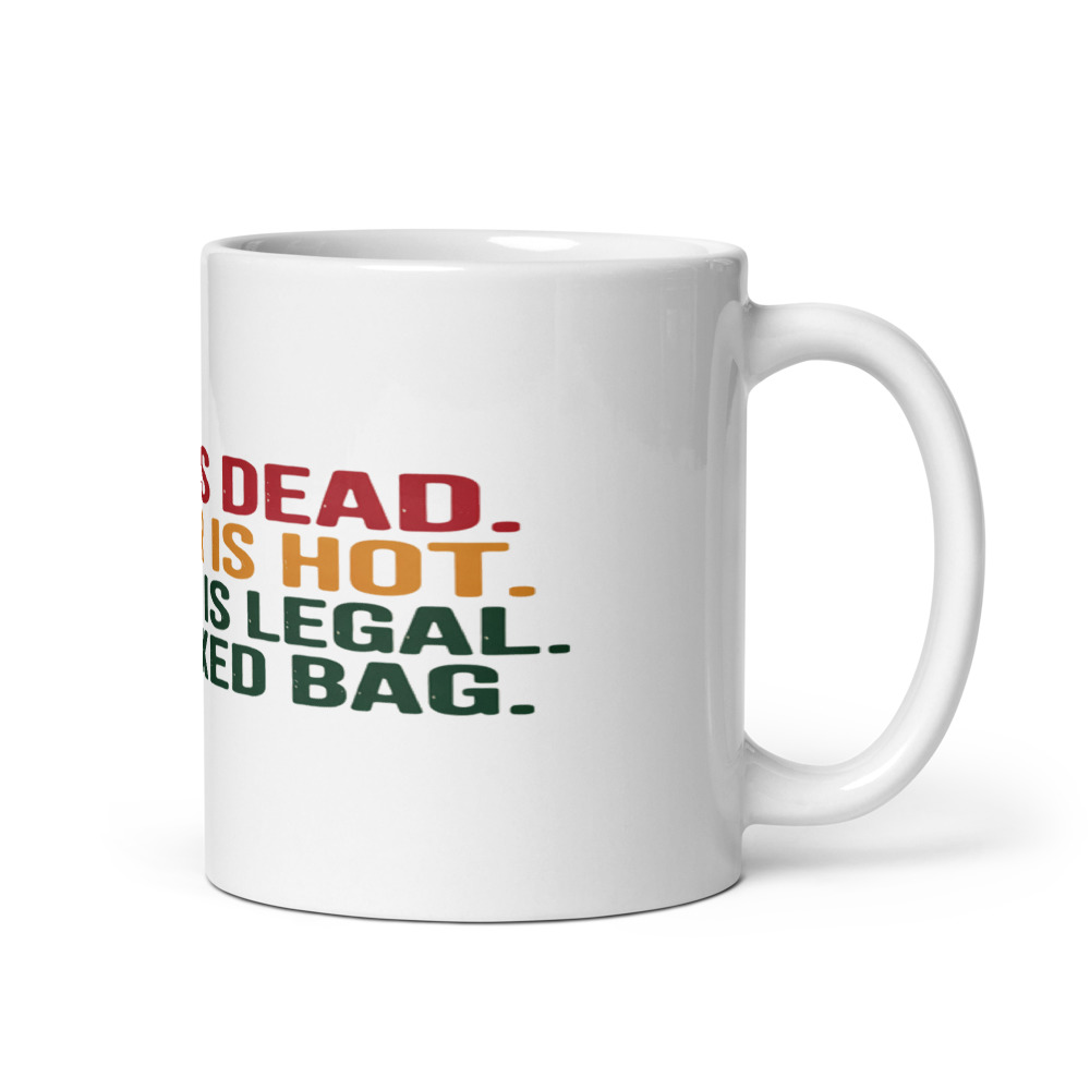 My AC is Dead. My Beer is Hot. My Weed is Legal. It's a Mixed Bag. - mug