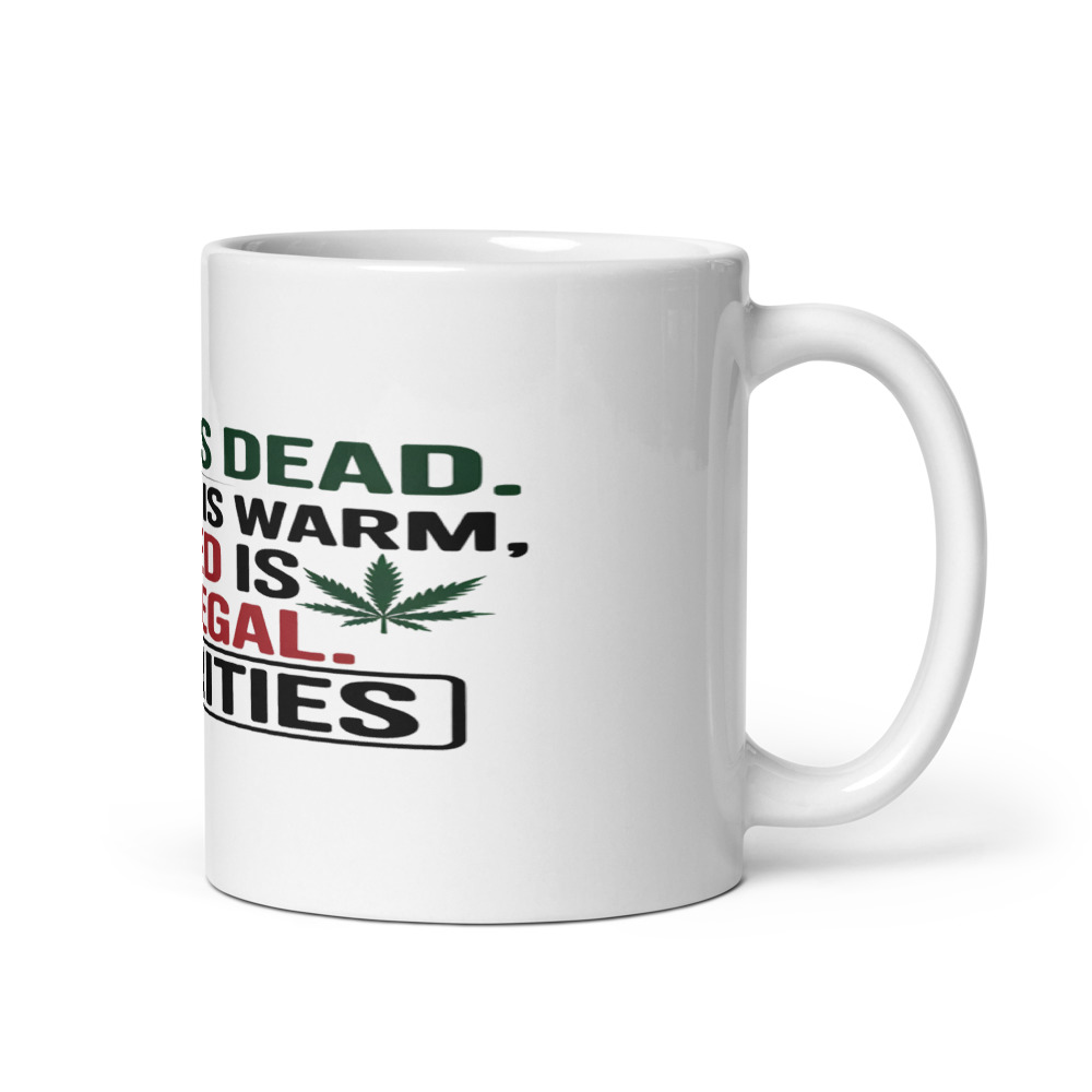 My AC Is Dead. My Beer Is Warm. My Weed Is Legal. Priorities. - mug