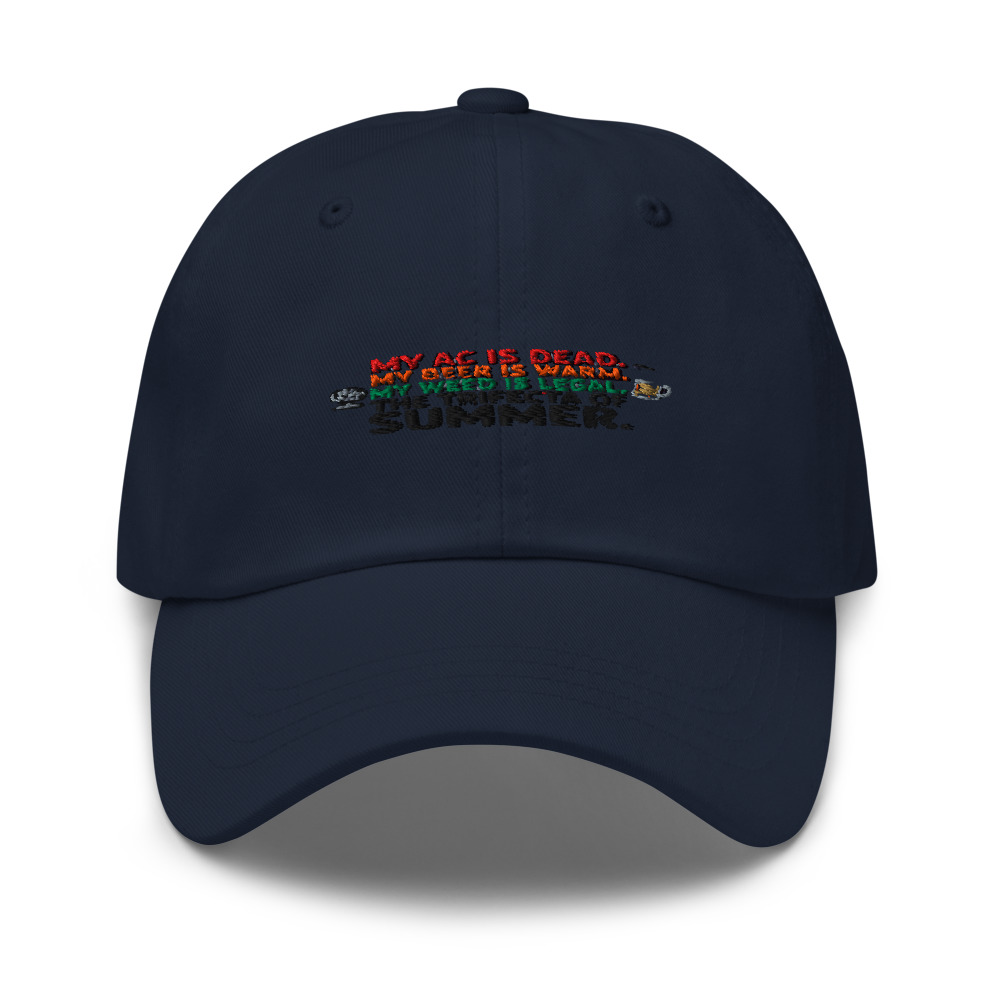 My AC is Dead. My Beer is Warm. My Weed is Legal. The Trifecta of Summer. - hat