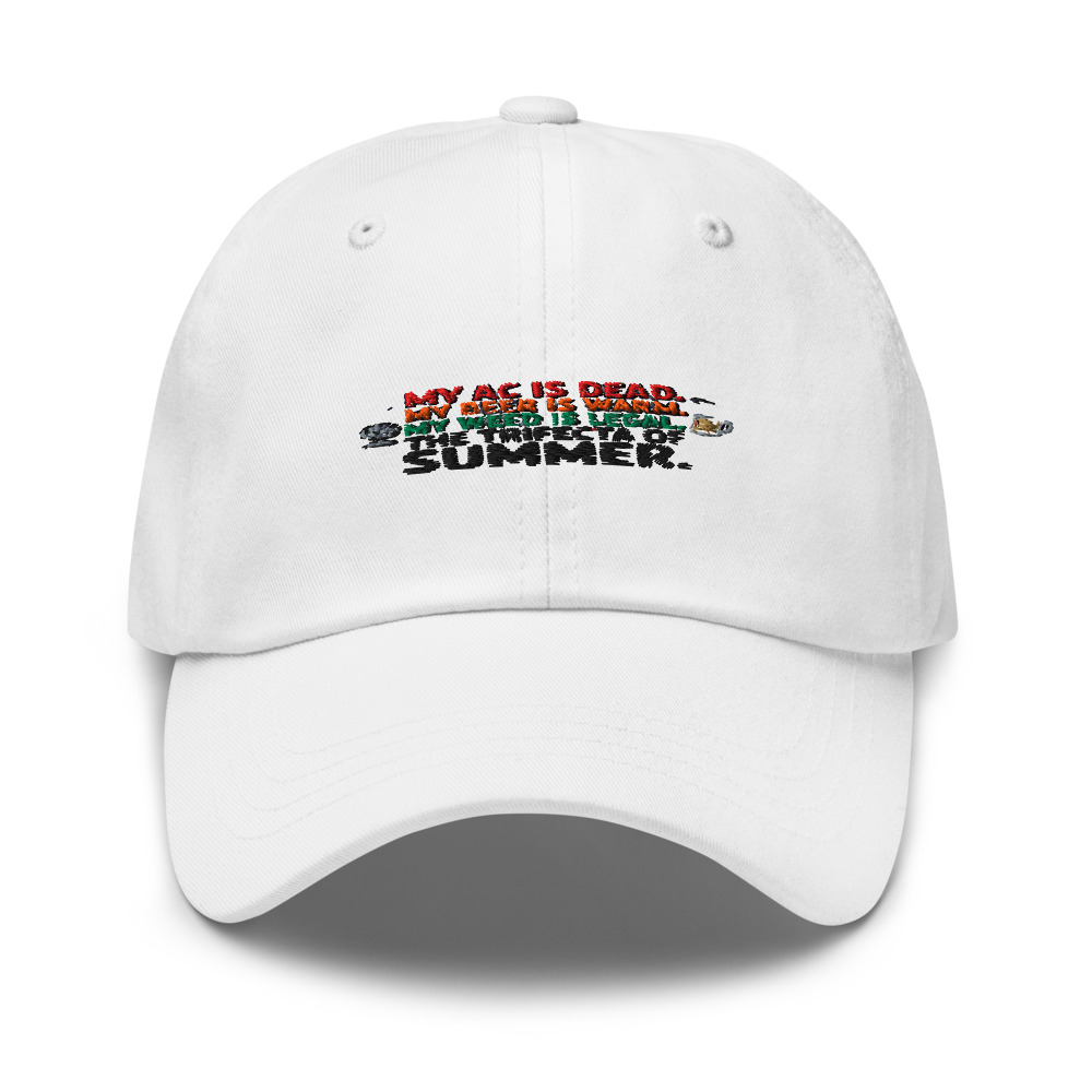 My AC is Dead. My Beer is Warm. My Weed is Legal. The Trifecta of Summer. - hat