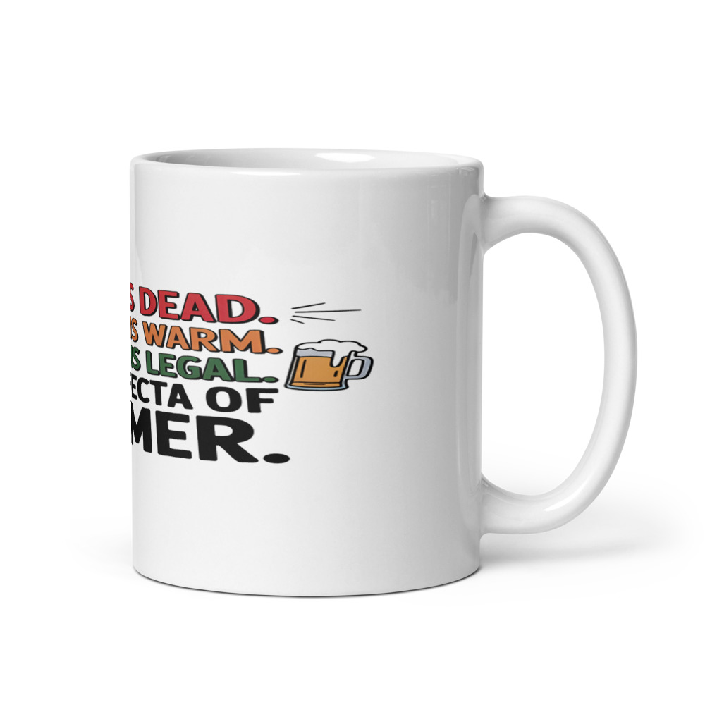 My AC is Dead. My Beer is Warm. My Weed is Legal. The Trifecta of Summer. - mug