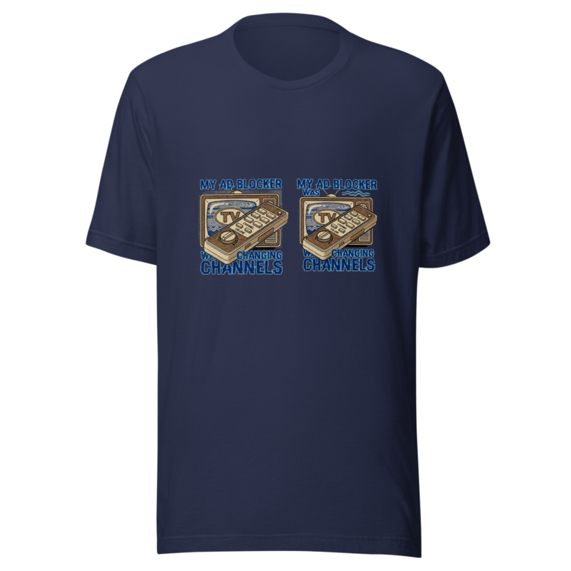 My Ad Blocker Was Changing Channels - tshirt