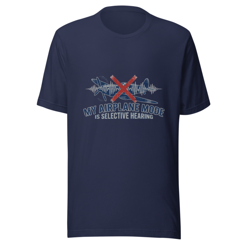 My Airplane Mode Is Selective Hearing - tshirt