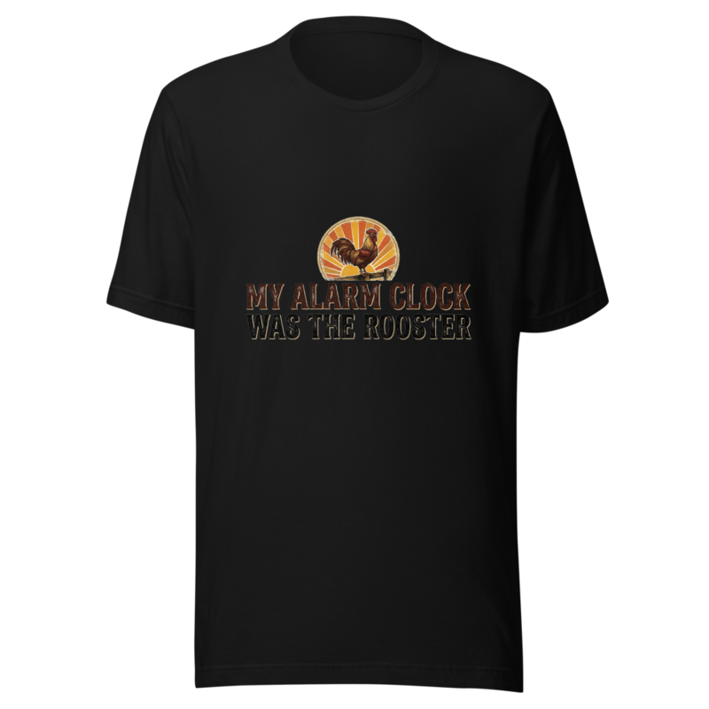 My Alarm Clock Was The Rooster - tshirt
