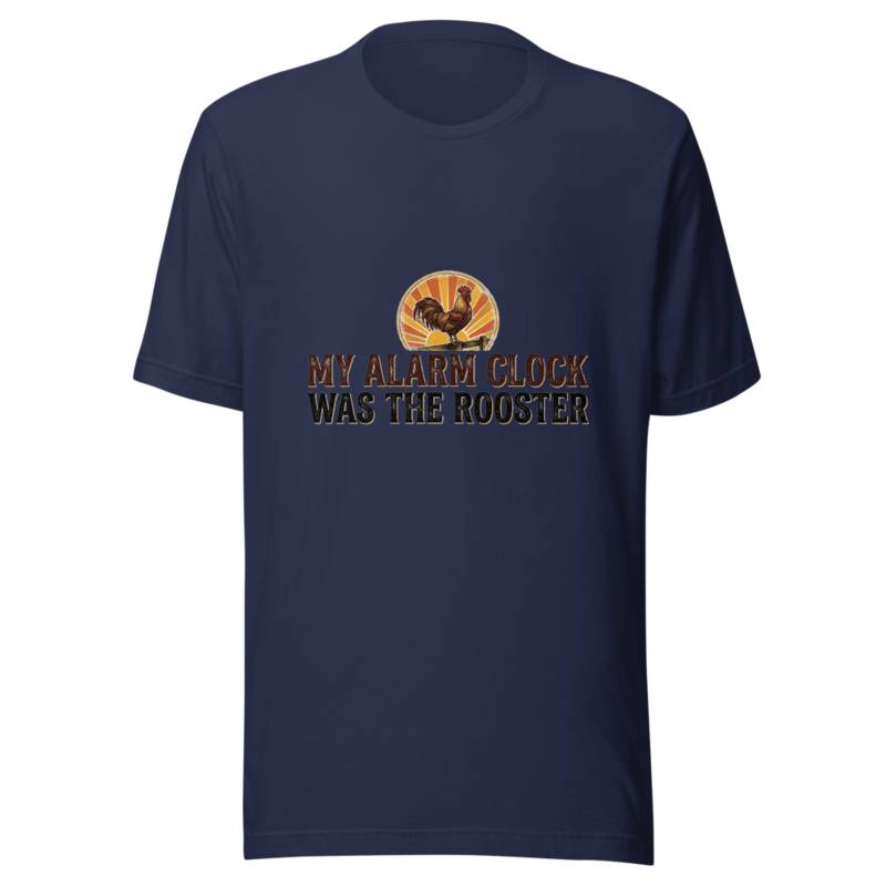 My Alarm Clock Was The Rooster - tshirt