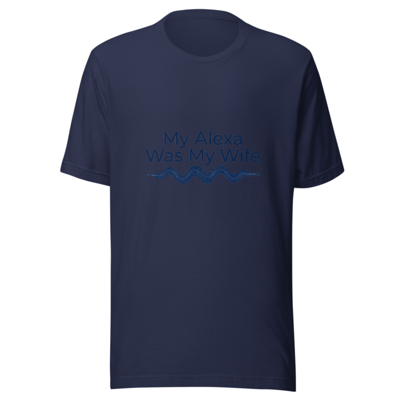 My Alexa Was My Wife - tshirt