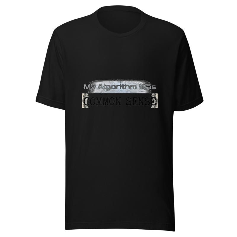 My Algorithm Was Common Sense - tshirt