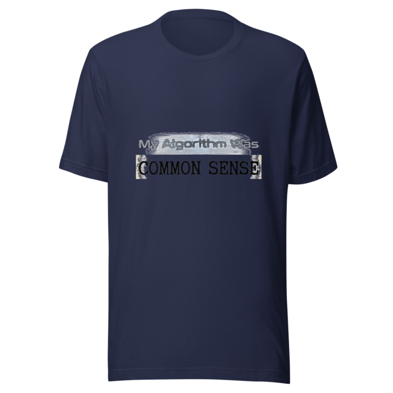 My Algorithm Was Common Sense - tshirt