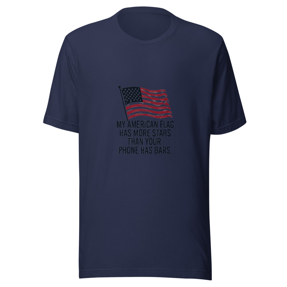 My American Flag Has More Stars Than Your Phone Has Bars. - tshirt