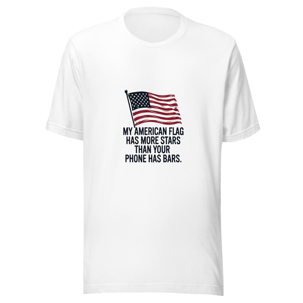 My American Flag Has More Stars Than Your Phone Has Bars. - tshirt
