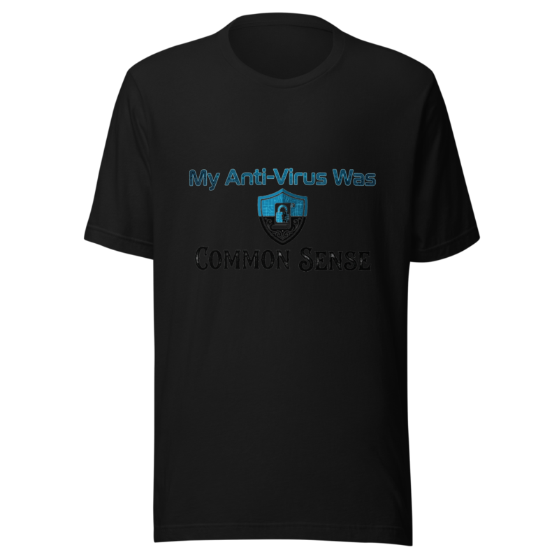 My Anti-Virus Was Common Sense - tshirt