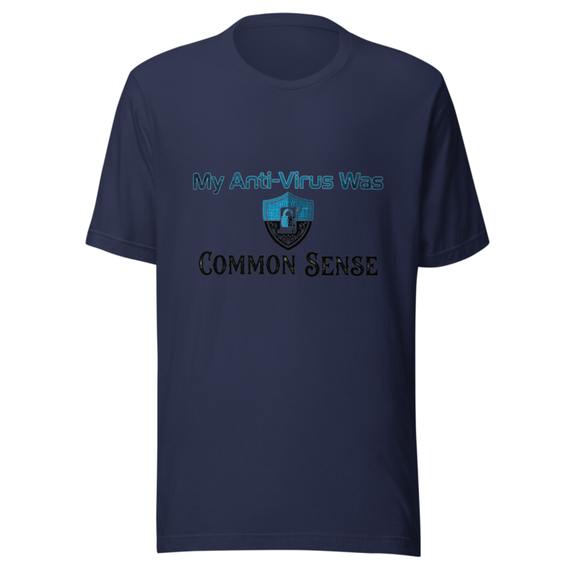 My Anti-Virus Was Common Sense - tshirt