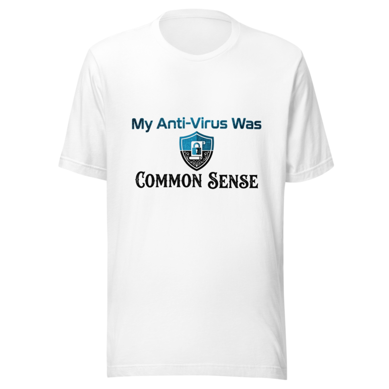 My Anti-Virus Was Common Sense - tshirt