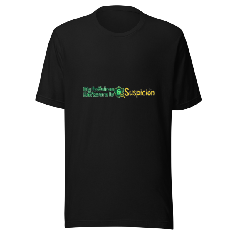 My Antivirus Software Is Suspicion - tshirt