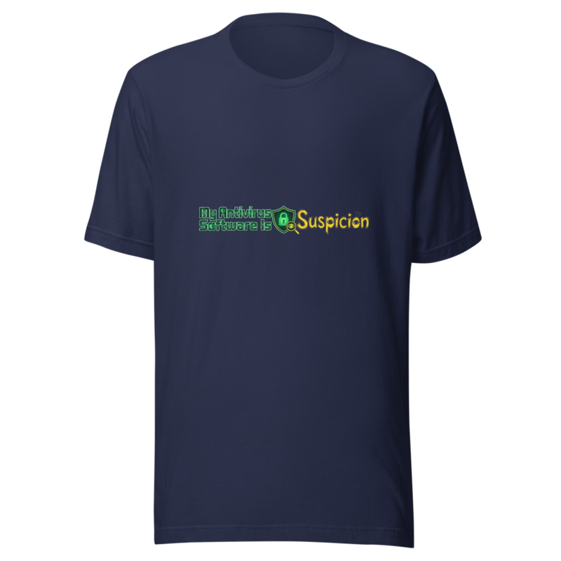 My Antivirus Software Is Suspicion - tshirt