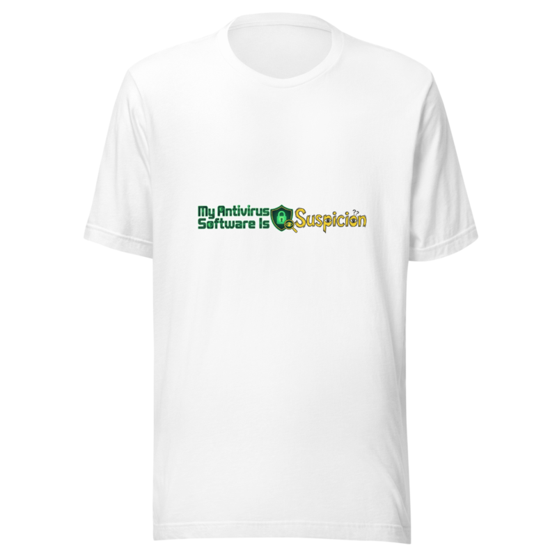 My Antivirus Software Is Suspicion - tshirt